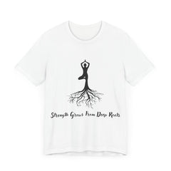 Strenth Grows From Deep Roots - Unisex Jersey Short Sleeve Tee
