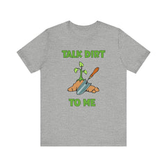 Talk Dirt to Me Gardening Tee - Unisex Jersey Short Sleeve Shirt