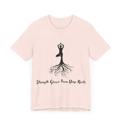 Strenth Grows From Deep Roots - Unisex Jersey Short Sleeve Tee