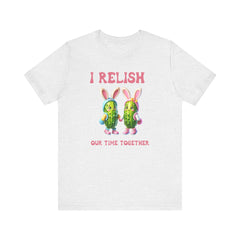 I Relish Our Time Together - Unisex Jersey Short Sleeve Tee