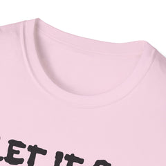 Let It Go - Unisex Softstyle T-Shirt