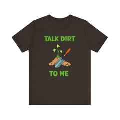 Talk Dirt to Me Gardening Tee - Unisex Jersey Short Sleeve Shirt