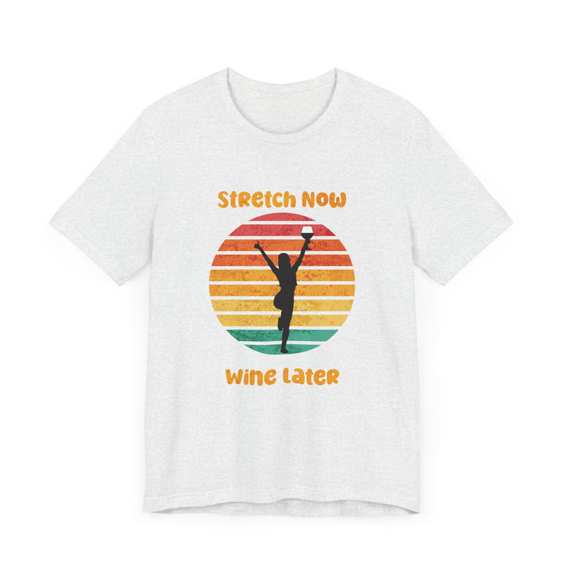 Stretch Now Wine Later - Unisex Jersey Short Sleeve Tee