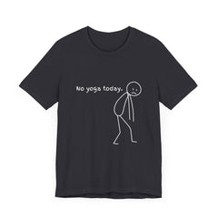 No yoga today - Unisex Jersey Short Sleeve Tee