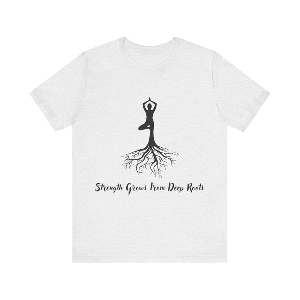 Strenth Grows From Deep Roots - Unisex Jersey Short Sleeve Tee