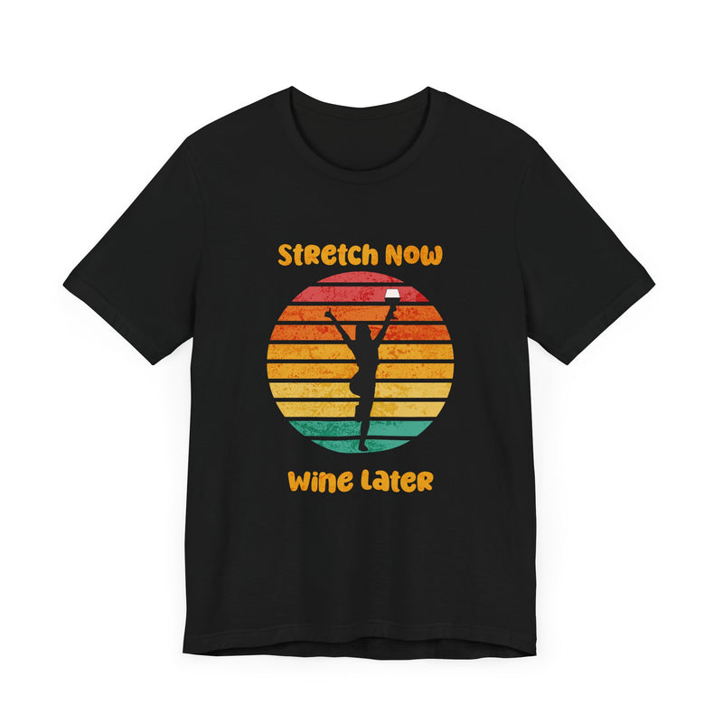 Stretch Now Wine Later - Unisex Jersey Short Sleeve Tee