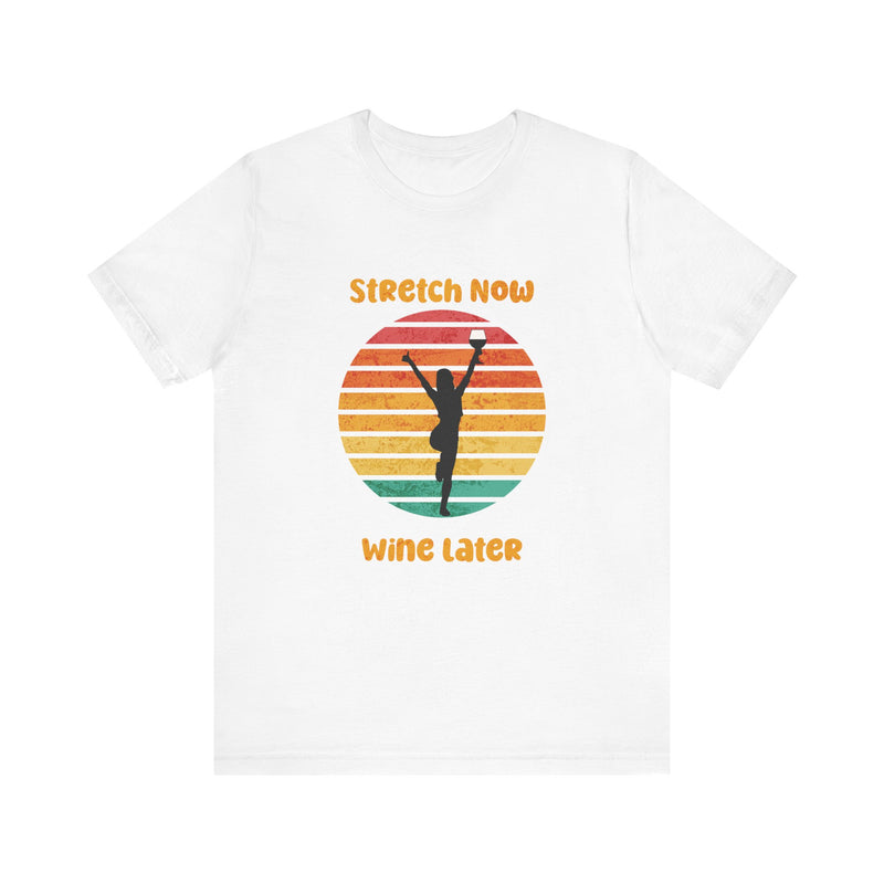 Stretch Now Wine Later - Unisex Jersey Short Sleeve Tee