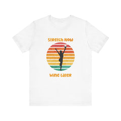 Stretch Now Wine Later - Unisex Jersey Short Sleeve Tee