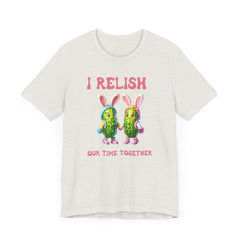 I Relish Our Time Together - Unisex Jersey Short Sleeve Tee