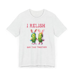 I Relish Our Time Together - Unisex Jersey Short Sleeve Tee
