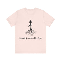 Strenth Grows From Deep Roots - Unisex Jersey Short Sleeve Tee