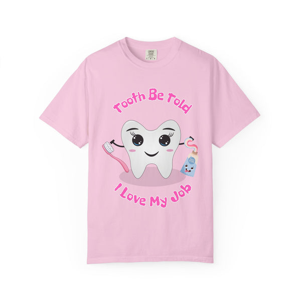 Dental Humor Unisex T-Shirt - "Tooth Be Told I Love My Job"