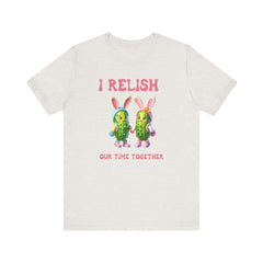 I Relish Our Time Together - Unisex Jersey Short Sleeve Tee