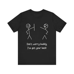 Don't worry buddy.....Unisex Jersey Short Sleeve Tee