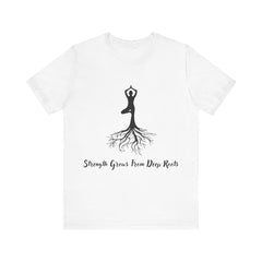 Strenth Grows From Deep Roots - Unisex Jersey Short Sleeve Tee