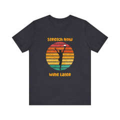 Stretch Now Wine Later - Unisex Jersey Short Sleeve Tee