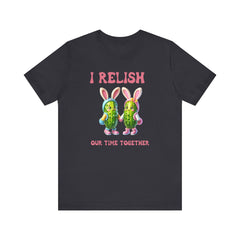 I Relish Our Time Together - Unisex Jersey Short Sleeve Tee