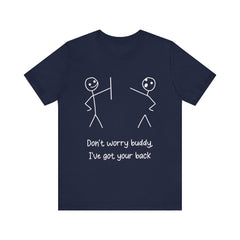 Don't worry buddy.....Unisex Jersey Short Sleeve Tee