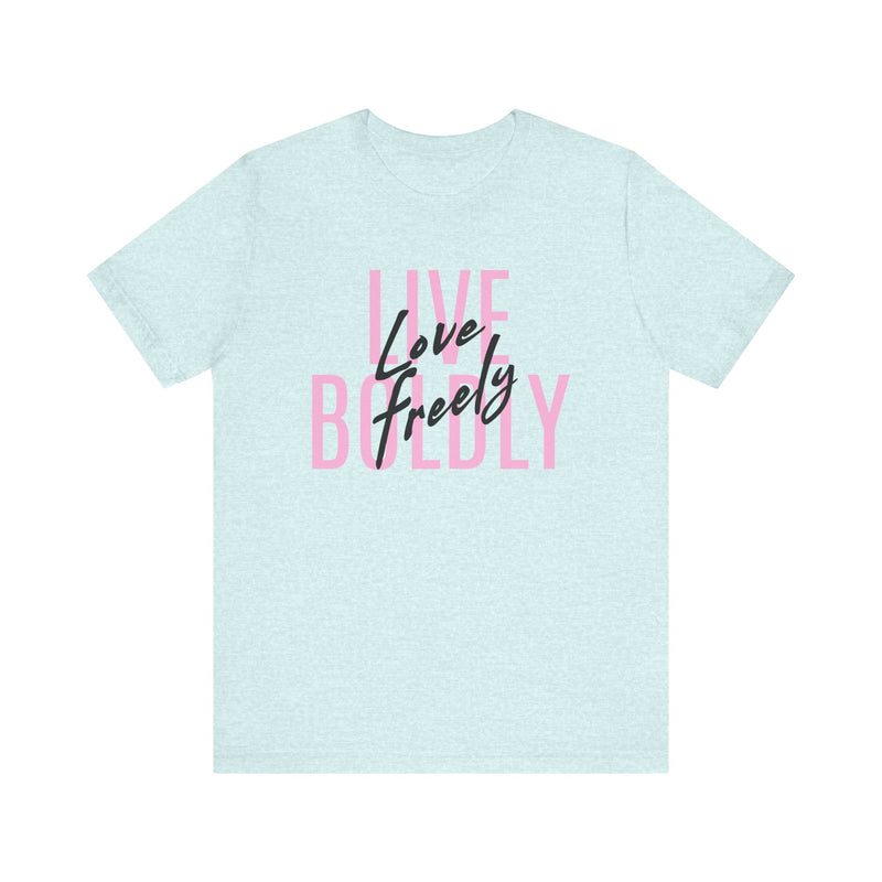 Typography Tee - Live Boldly Love Freely Unisex Jersey Short Sleeve Shirt