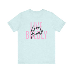 Typography Tee - Live Boldly Love Freely Unisex Jersey Short Sleeve Shirt