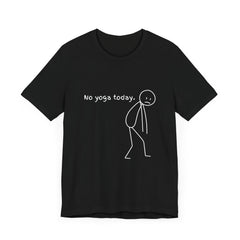 No yoga today - Unisex Jersey Short Sleeve Tee