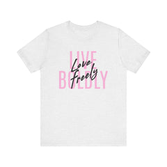 Typography Tee - Live Boldly Love Freely Unisex Jersey Short Sleeve Shirt