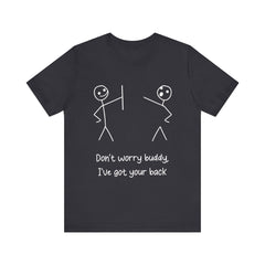 Don't worry buddy.....Unisex Jersey Short Sleeve Tee