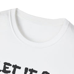 Let It Go - Unisex Softstyle T-Shirt