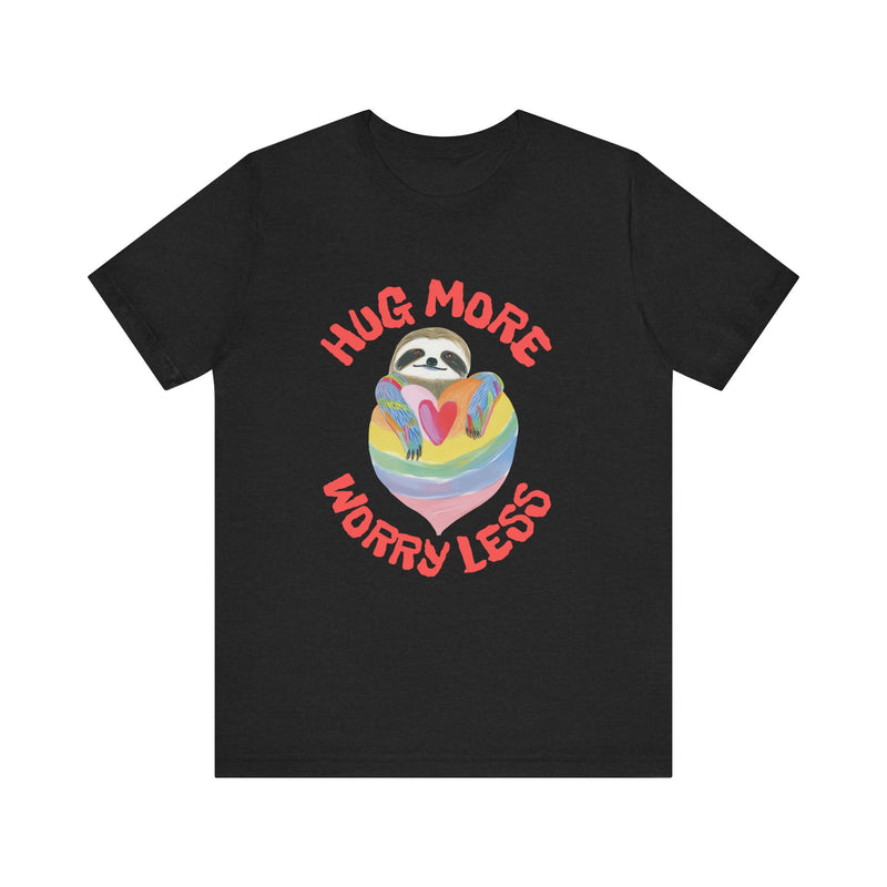 Hug More Worry Less - Unisex Jersey Short Sleeve Tee