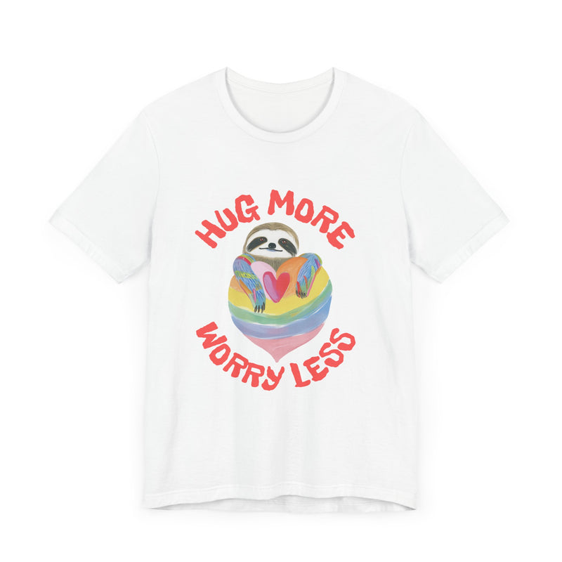 Hug More Worry Less - Unisex Jersey Short Sleeve Tee