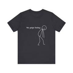 No yoga today - Unisex Jersey Short Sleeve Tee