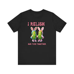 I Relish Our Time Together - Unisex Jersey Short Sleeve Tee