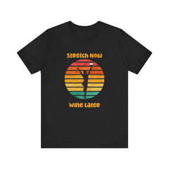 Stretch Now Wine Later - Unisex Jersey Short Sleeve Tee