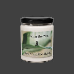 I Bring the Zen, You bring the match - Scented Soy Candle, 9oz