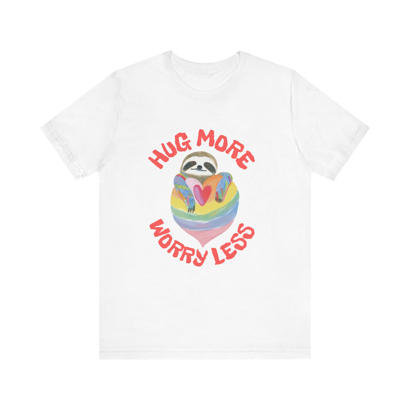 Hug More Worry Less - Unisex Jersey Short Sleeve Tee