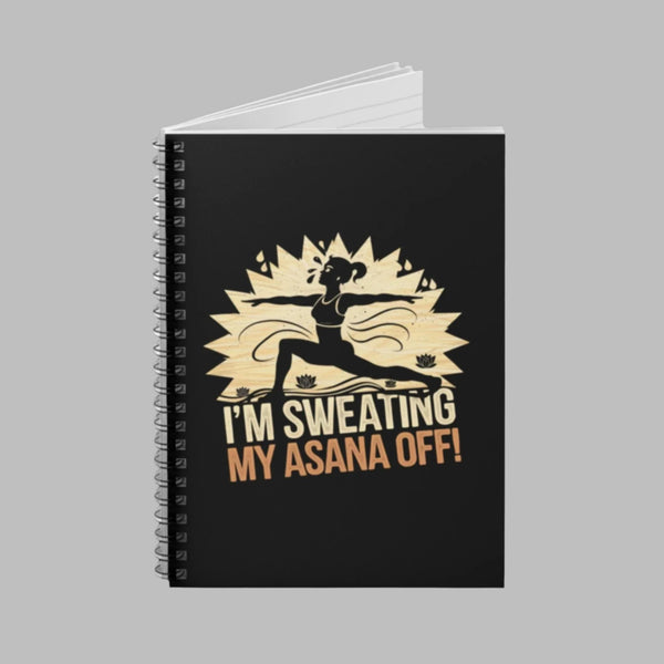 I'm Sweating My Asana Off - Spiral Notebook - Ruled Line