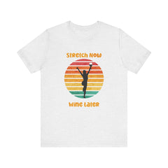 Stretch Now Wine Later - Unisex Jersey Short Sleeve Tee