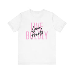 Typography Tee - Live Boldly Love Freely Unisex Jersey Short Sleeve Shirt