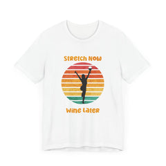 Stretch Now Wine Later - Unisex Jersey Short Sleeve Tee