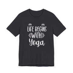 Life Begins with Yoga - Unisex Jersey Short Sleeve Tee