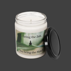 I Bring the Zen, You bring the match - Scented Soy Candle, 9oz