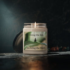I Bring the Zen, You bring the match - Scented Soy Candle, 9oz