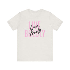 Typography Tee - Live Boldly Love Freely Unisex Jersey Short Sleeve Shirt