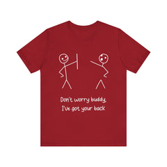 Don't worry buddy.....Unisex Jersey Short Sleeve Tee