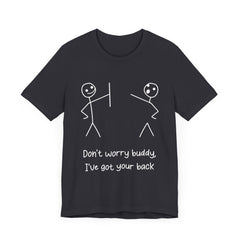 Don't worry buddy.....Unisex Jersey Short Sleeve Tee