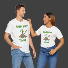 Talk Dirt to Me Gardening Tee - Unisex Jersey Short Sleeve Shirt