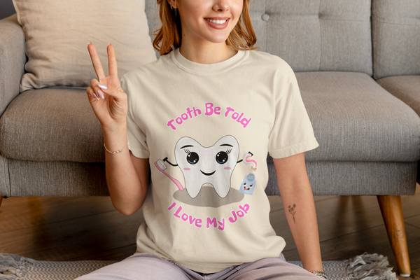 Dental Humor Unisex T-Shirt - "Tooth Be Told I Love My Job"